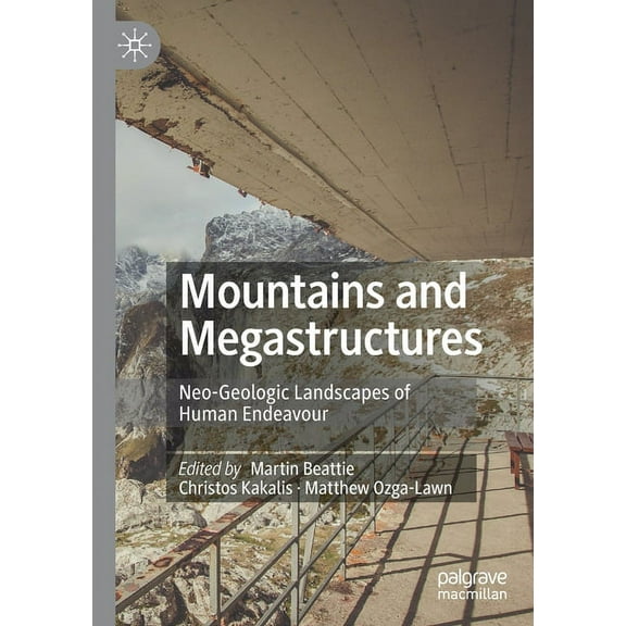Mountains and Megastructures: Neo-Geologic Landscapes of Human Endeavour, (Paperback)