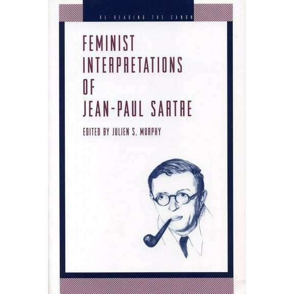 Re-Reading the Canon Feminist Interpretations of Jean-Paul Sartre, (Paperback)