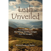 Leah Unveiled: Your Best Life Later, Discovering Identity Stronger Than the Struggle (Hardcover)