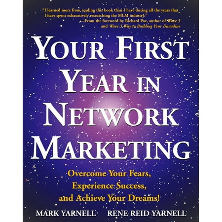 Your First Year in Network Marketing : Overcome Your Fears, Experience Success, and Achieve Your