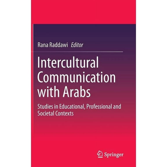 Intercultural Communication with Arabs: Studies in Educational, Professional and Societal Contexts, (Hardcover)