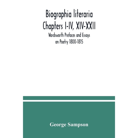 Biographia literaria Chapters I-IV, XIV-XXII; Wordsworth Prefaces and Essays on Poetry 1800-1815, (Paperback)