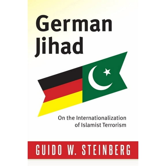 Columbia Studies in Terrorism and Irregu German Jihad: On the Internationalization of Islamist Terrorism, (Hardcover)