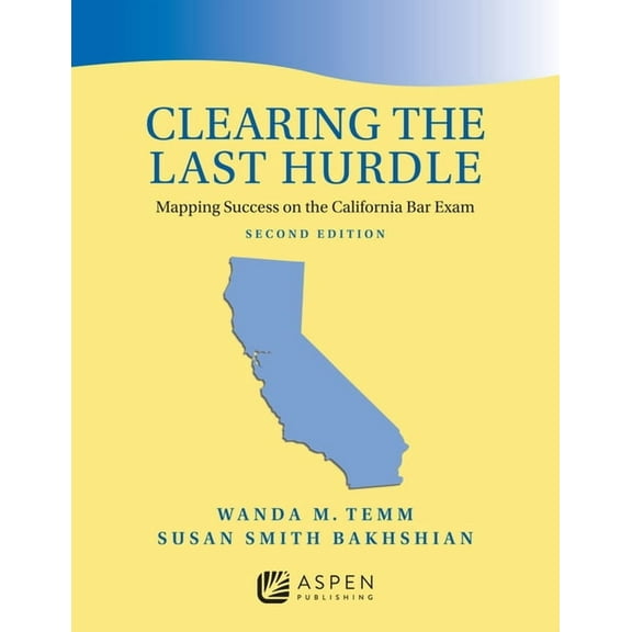 Bar Review Clearing the Last Hurdle: Mapping Success on the California Bar Exam, (Paperback)
