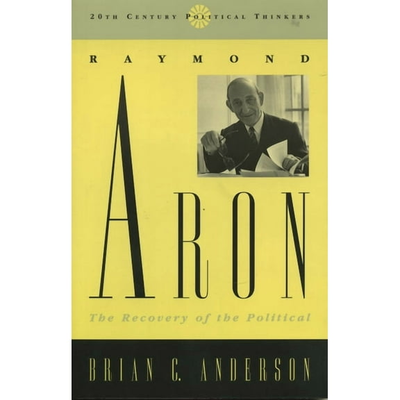 20th Century Political Thinkers Raymond Aron: The Recovery of the Political, (Paperback)