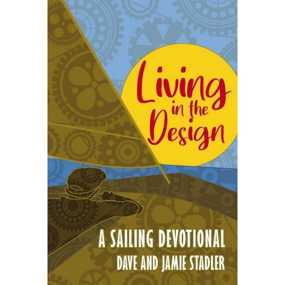 Living in the Design: A Sailing Devotional, (Paperback)
