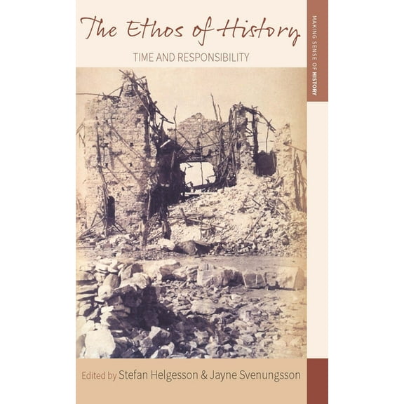 Making Sense of History The Ethos of History: Time and Responsibility, Book 34, (Hardcover)