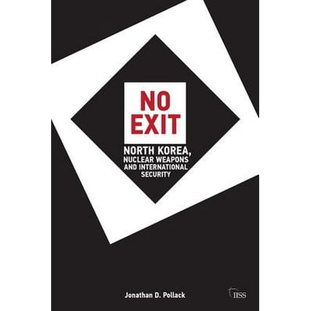 No Exit : North Korea, Nuclear Weapons, and International