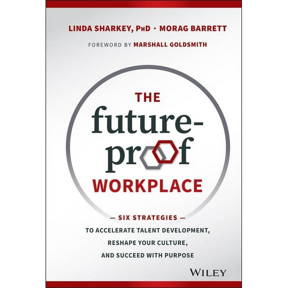 The Future-Proof Workplace: Six Strategies to Accelerate Talent Development, Reshape Your Culture, and Succeed with Purp, (Hardcover)