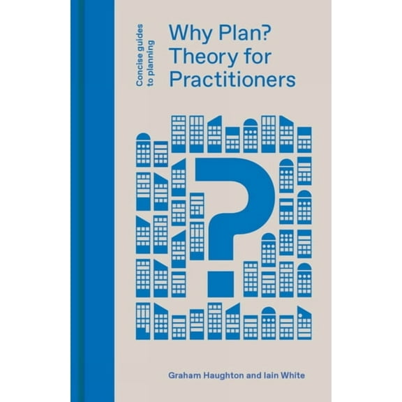 Concise Guides to Planning Why Plan?: Theory for Practitioners, (Hardcover)