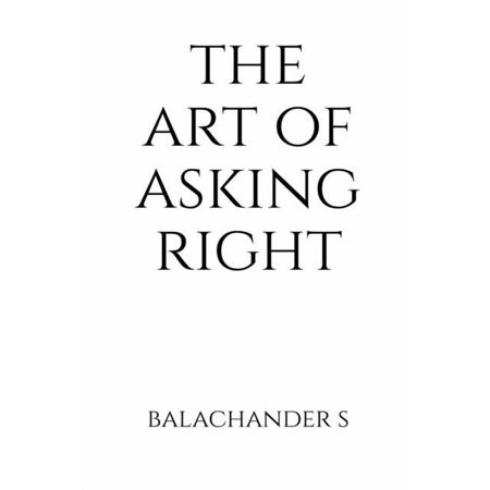 The Art of Asking Right - Salary Negotiation Book for Millenials: How to understand your true market worth using India-s, (Paperback)