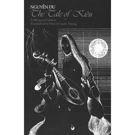 The Tale of Kiêu : A bilingual edition of Nguyen Du`s Truyên Kiêu