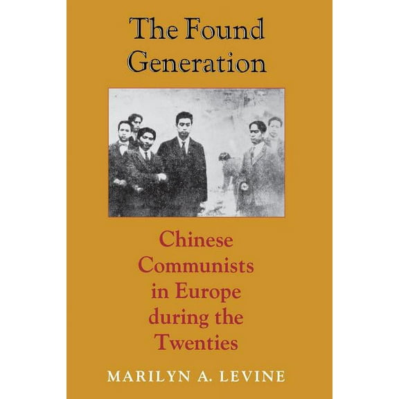 Jackson School Publications in Internati The Found Generation: Chinese Communists in Europe during the Twenties, (Hardcover)