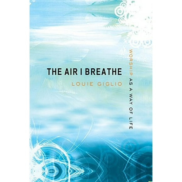 Pre-Owned The Air I Breathe: Worship as a Way of Life (Hardcover 9781590526705) by Louie Giglio