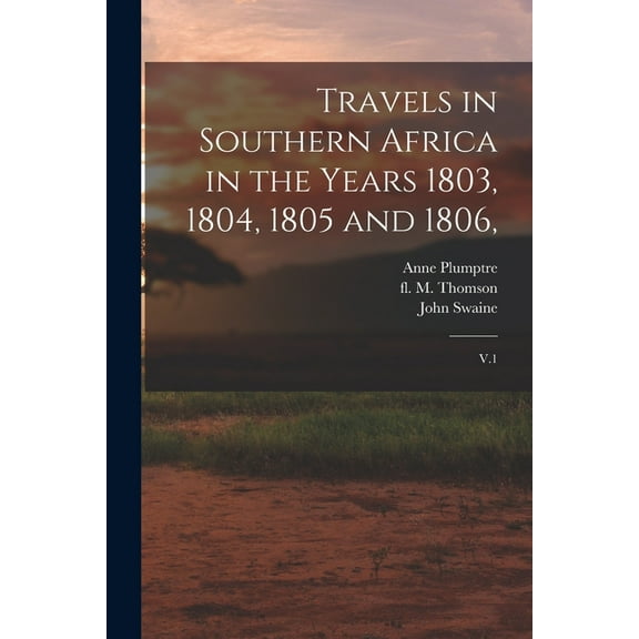 Travels in Southern Africa in the Years 1803, 1804, 1805 and 1806,: V.1 (Paperback)