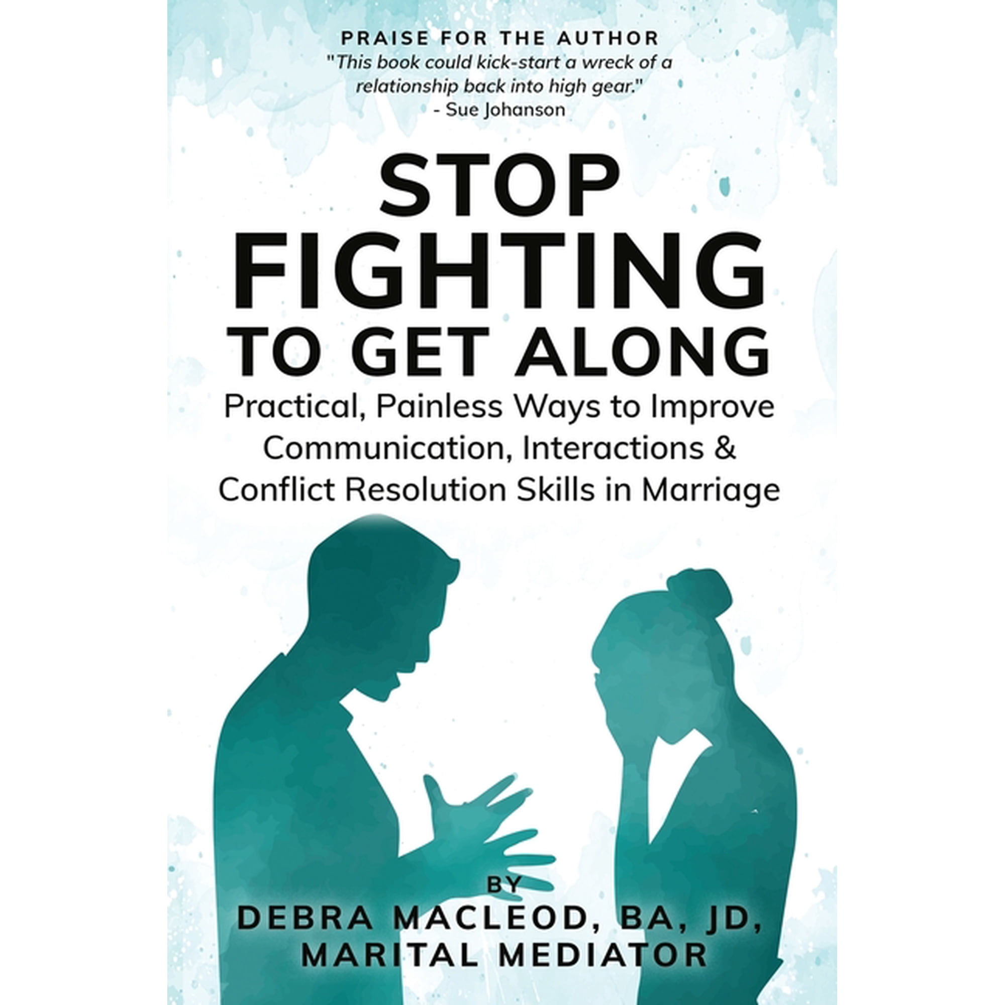 Stop Fighting to Get Along: Practical Painless Ways to Improve Communication Interactions & Conflict Resolution Sk (Paperback)