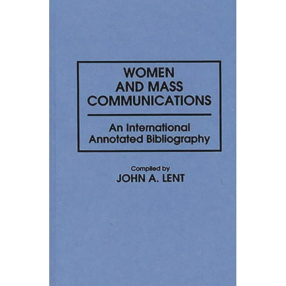 Bibliographies and Indexes in Women's St Women and Mass Communications: An International Annotated Bibliography, Book 11, (Hardcover)