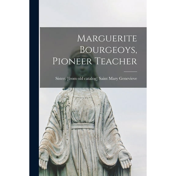 Marguerite Bourgeoys, Pioneer Teacher, (Paperback)