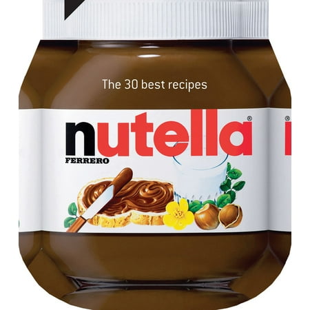 Nutella: The 30 Best Recipes (Hardcover)