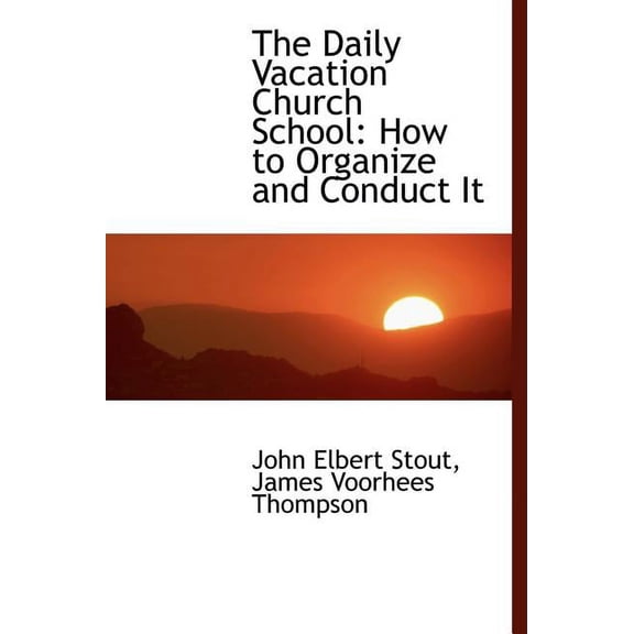 The Daily Vacation Church School : How to Organize and Conduct It (Hardcover)