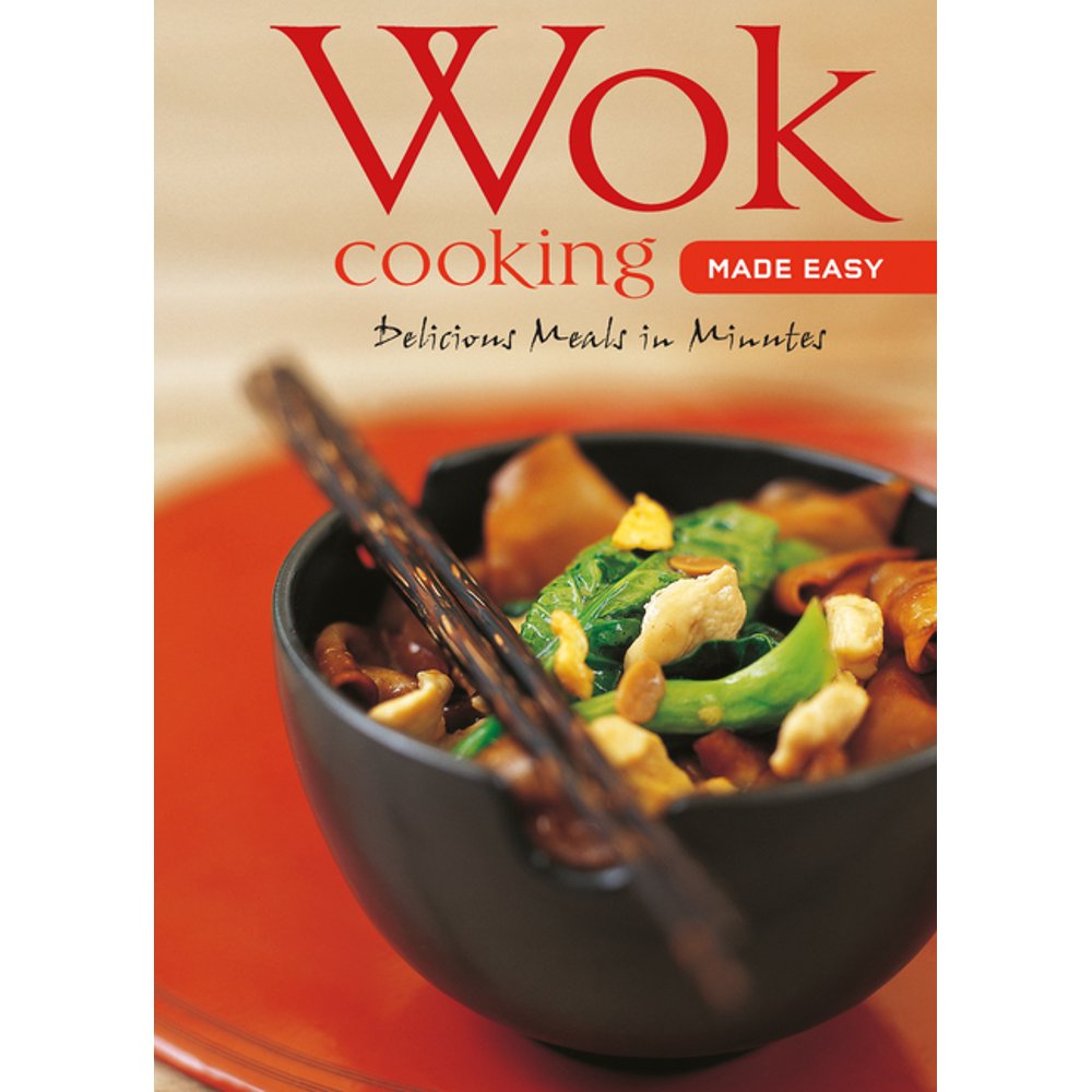 Learn to Cook Wok Cooking Made Easy Delicious Meals in Minutes [Wok