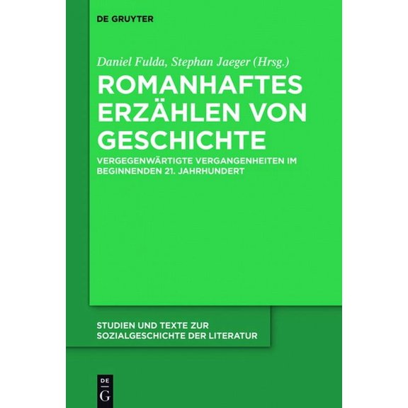 Studien Und Texte Zur Sozialgeschichte d Romanhaftes Erzählen Von Geschichte: Vergegenwärtigte Vergangenheiten Im Beginnenden 21. Jahrhundert, Book 148, (Hardcover)