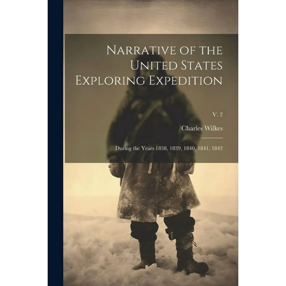 Narrative of the United States Exploring Expedition: During the Years 1838, 1839, 1840, 1841, 1842; v. 2, (Paperback)
