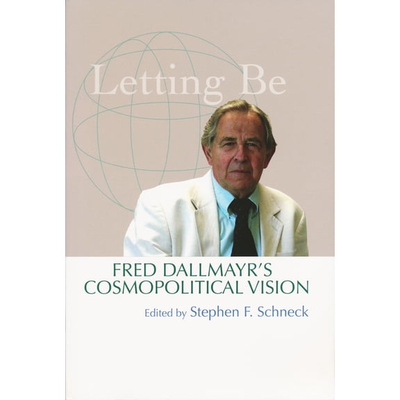 Letting Be: Fred Dallmayr's Cosmopolitical Vision, (Paperback)