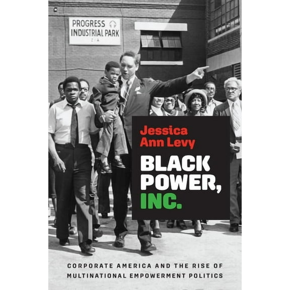 Politics and Culture in Modern America Black Power, Inc.: Corporate America and the Rise of Multinational Empowerment Politics, (Hardcover)
