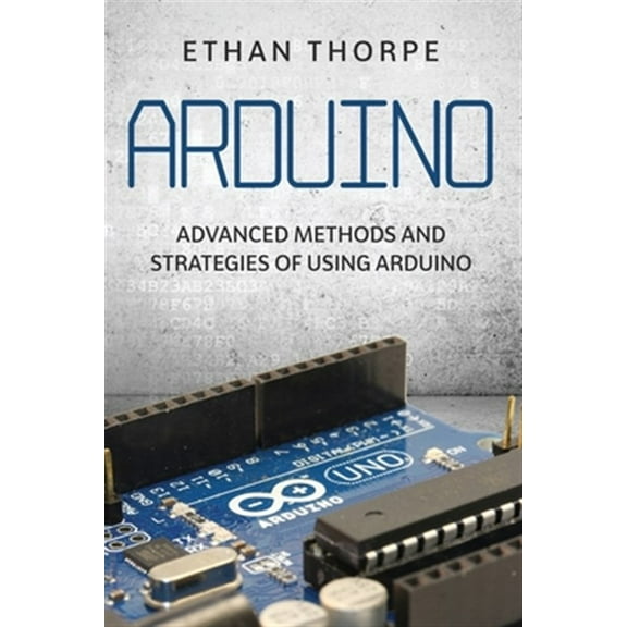 Arduino: Advanced Methods and Strategies of Using Arduino