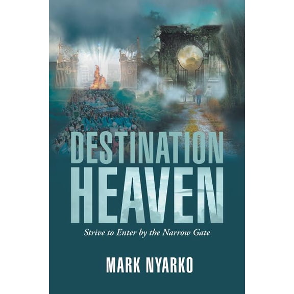 Destination Heaven: Strive to Enter by the Narrow Gate, (Paperback)