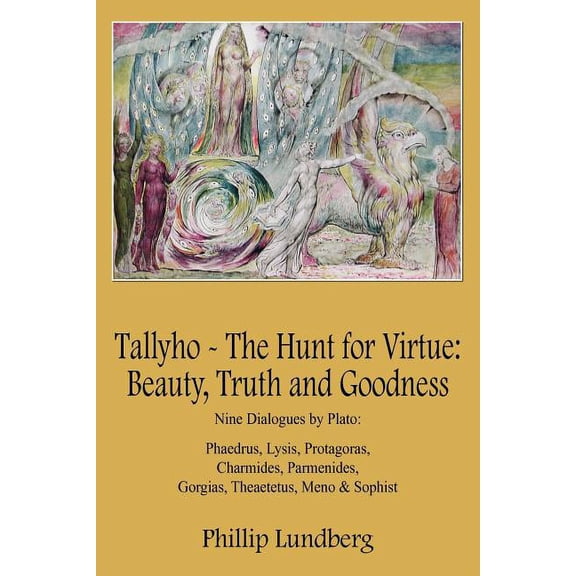Tallyho - The Hunt for Virtue: Beauty, Truth and Goodness: Nine Dialogues by Plato: Phaedrus, Lysis, Protagoras, Charmides, Parmenides, Gorgias, Theaetetus, Meno & Sophist (Paperback)