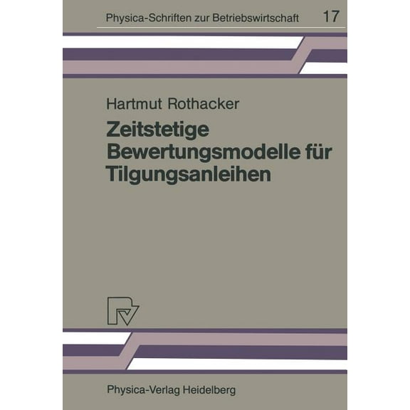 Physica-Schriften Zur Betriebswirtschaft Zeitstetige Bewertungsmodelle FÃ¼r Tilgungsanleihen: Eine Empirische Studie Des Deutschen Kapitalmarktes, Book 17, (Paperback)
