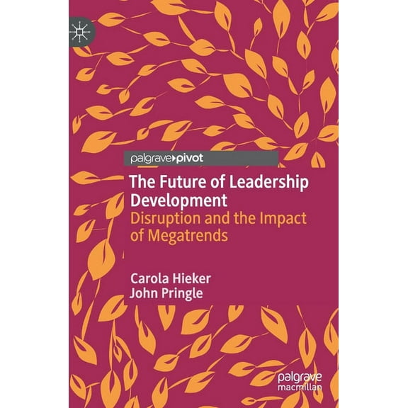 The Future of Leadership Development: Disruption and the Impact of Megatrends, (Hardcover)