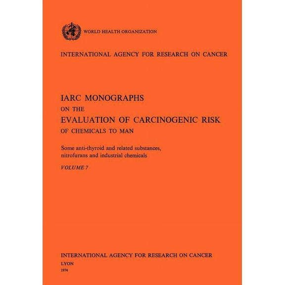 Some Anti-Thyroid and Related Substances, Nitrofurans and Industrial Chemicals. IARC Vol 7