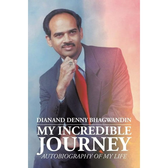 My Incredible Journey : Autobiography of My Life