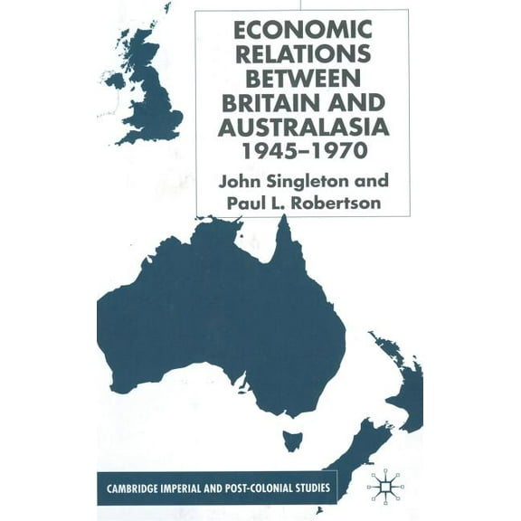 Cambridge Imperial and Post-Colonial Stu Economic Relations Between Britain and Australia from the 1940s-196, (Hardcover)