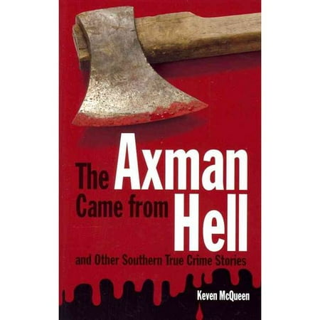 The Axman Came from Hell and Other Southern True Crime Stories