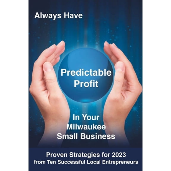 Always Have Predictable Profit: In Your Milwaukee Small Business, (Paperback)