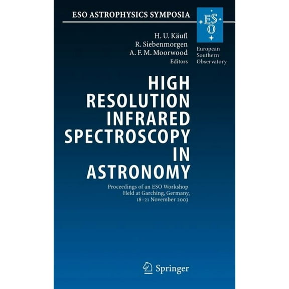Eso Astrophysics Symposia High Resolution Infrared Spectroscopy in Astronomy: Proceedings of an Eso Workshop Held at Garching, Germany, 18-21 Nove, (Hardcover)