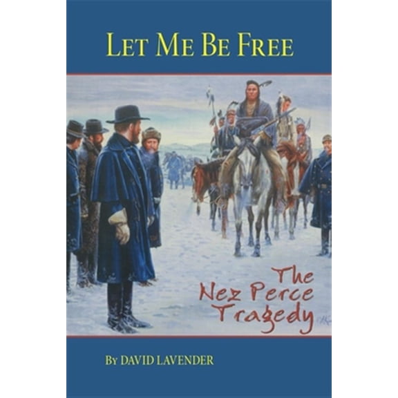 Pre-Owned Let Me Be Free : The Nez Perce Tragedy (Paperback)