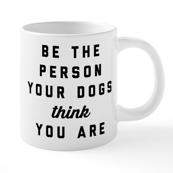 CafePress - Be The Person Your Dogs Thi - 20 Oz White Ceramic Mega Mug