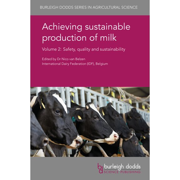 Burleigh Dodds Agricultural Science Achieving Sustainable Production of Milk Volume 2: Safety, Quality and Sustainability, Book 9, (Hardcover)