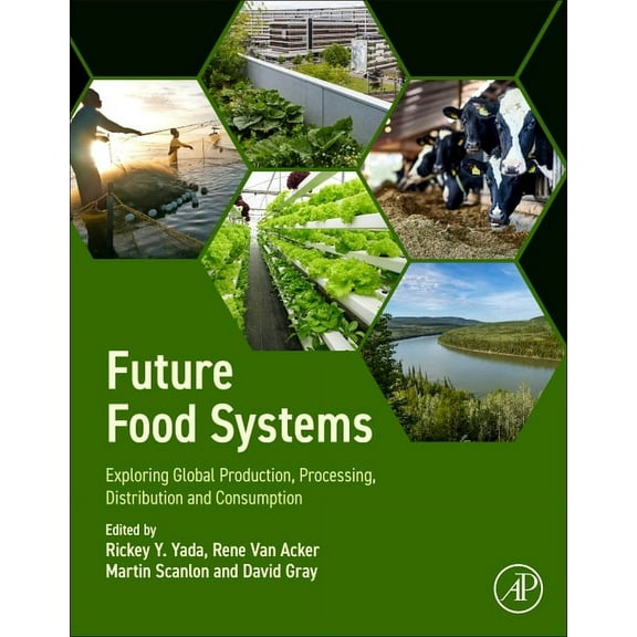 Future Food Systems: Exploring Global Production, Processing, Distribution and Consumption, (Paperback)