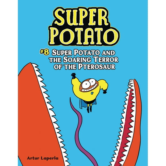 Super Potato Super Potato and the Soaring Terror of the Pterosaur: Book 8, Book 8, (Hardcover)
