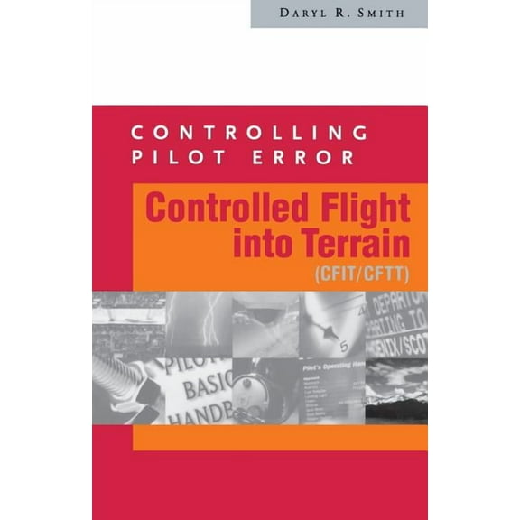 Controlling Pilot Error: Controlled Flight Into Terrain (Cfit/Cftt), (Paperback)