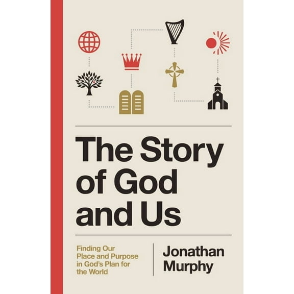The Story of God and Us: Finding Our Place and Purpose in God's Plan for the World, (Paperback)
