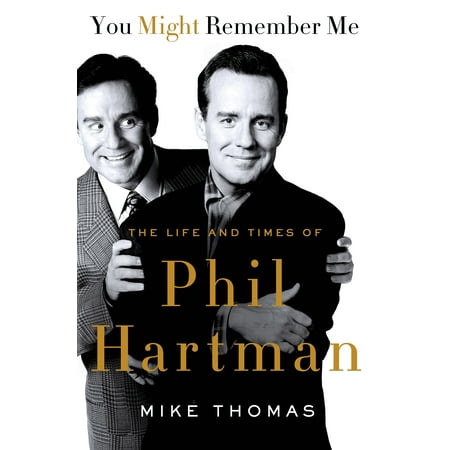 You Might Remember Me : The Life and Times of Phil