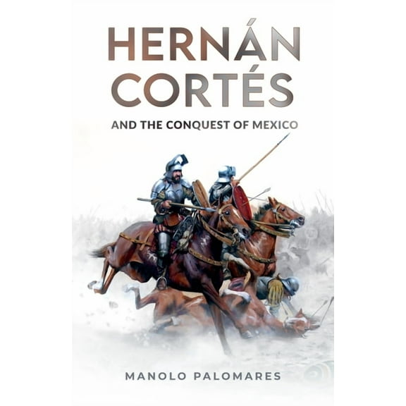 Hernán Cortés and the Conquest of Mexico, (Paperback)