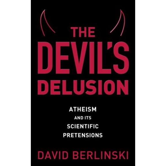 Pre-Owned The Devil's Delusion: Atheism and Its Scientific Pretensions (Hardcover) 0307396266 9780307396266